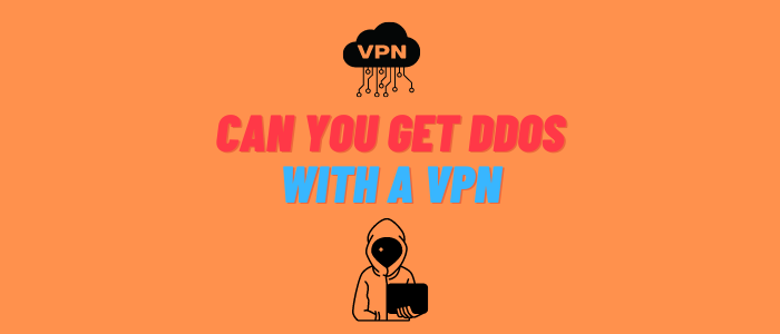 Can You Get DDoS with a VPN