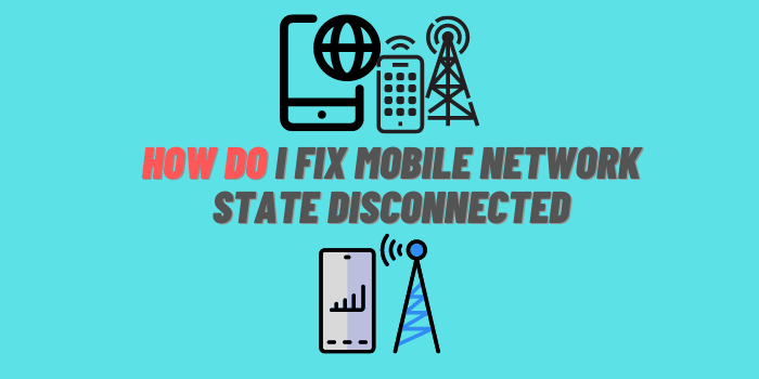 How to Fix Mobile Network State Disconnected