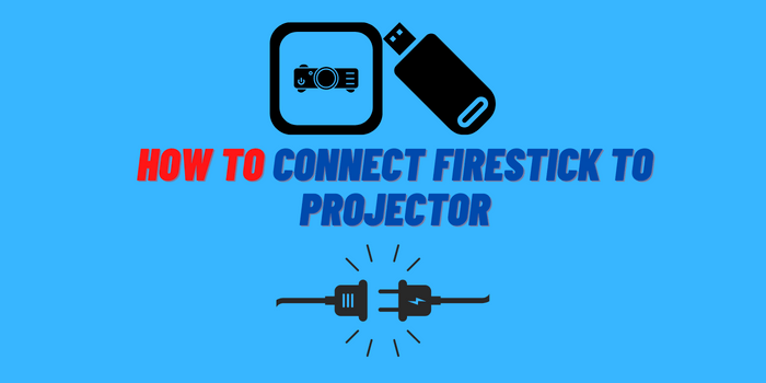 How to Connect Firestick to Projector