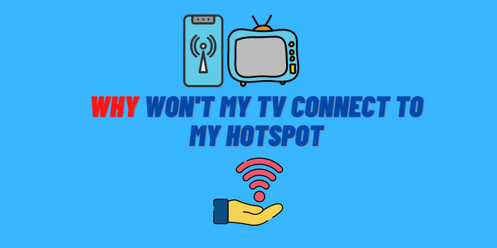 Why Won’t My TV Connect to My Hotspot