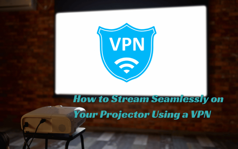 How to Stream Seamlessly on Your Projector Using a VPN